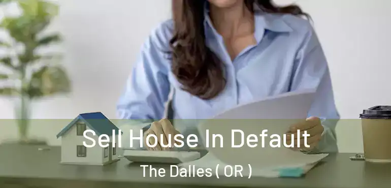  Sell House In Default The Dalles ( OR )