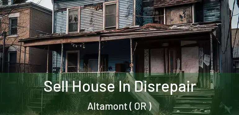  Sell House In Disrepair Altamont ( OR )