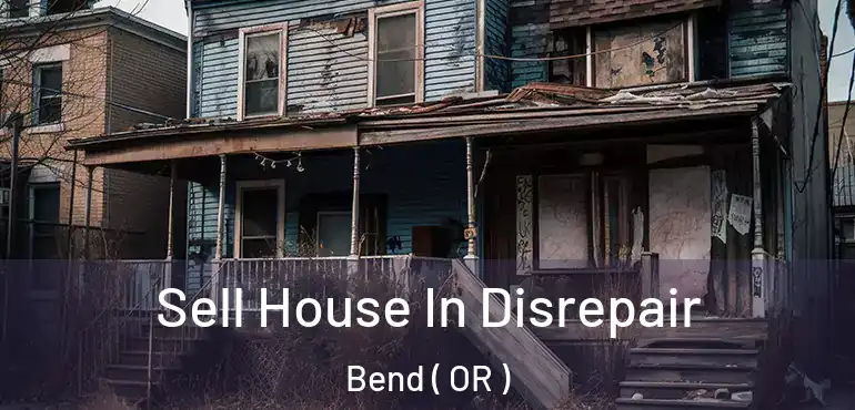  Sell House In Disrepair Bend ( OR )