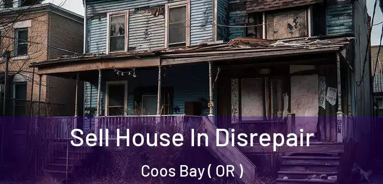  Sell House In Disrepair Coos Bay ( OR )