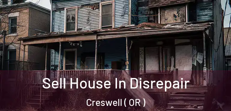  Sell House In Disrepair Creswell ( OR )