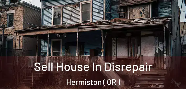  Sell House In Disrepair Hermiston ( OR )