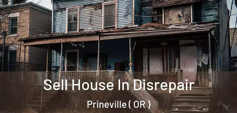  Sell House In Disrepair Prineville ( OR )