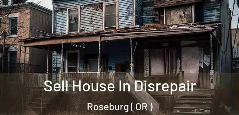  Sell House In Disrepair Roseburg ( OR )
