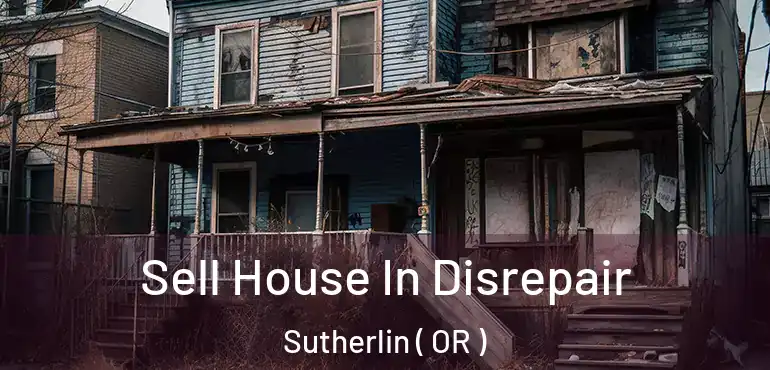  Sell House In Disrepair Sutherlin ( OR )
