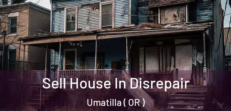 Sell House In Disrepair Umatilla ( OR )