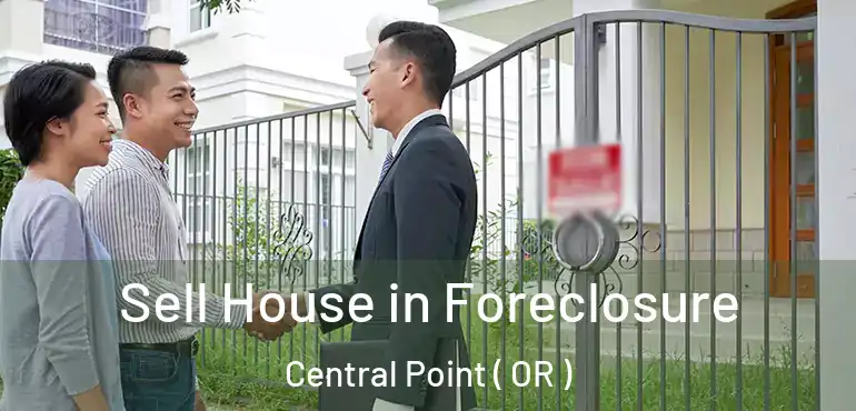  Sell House in Foreclosure Central Point ( OR )