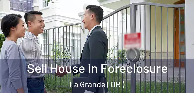  Sell House in Foreclosure La Grande ( OR )