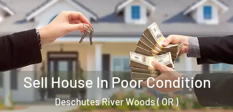  Sell House In Poor Condition Deschutes River Woods ( OR )