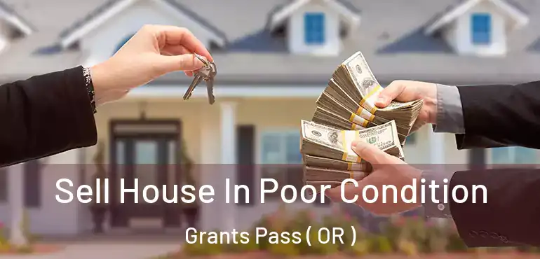 Sell House In Poor Condition Grants Pass ( OR )