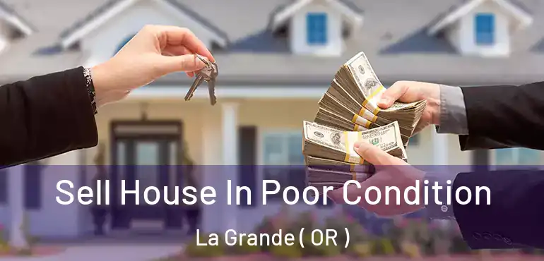  Sell House In Poor Condition La Grande ( OR )