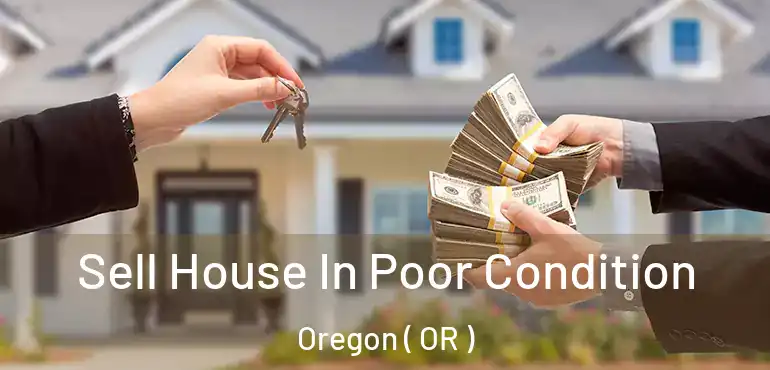  Sell House In Poor Condition Oregon ( OR )