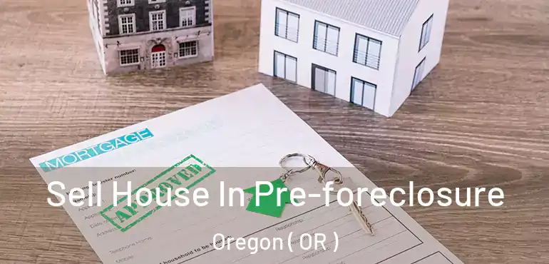  Sell House In Pre-foreclosure Oregon ( OR )