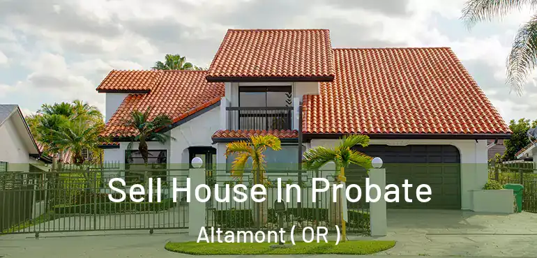  Sell House In Probate Altamont ( OR )