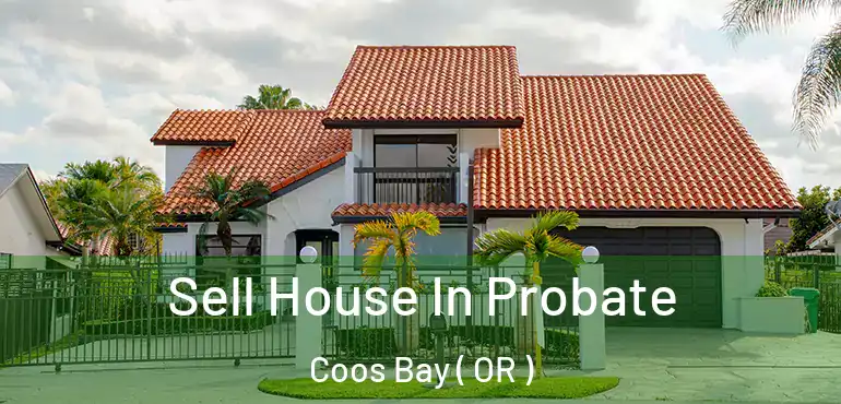  Sell House In Probate Coos Bay ( OR )