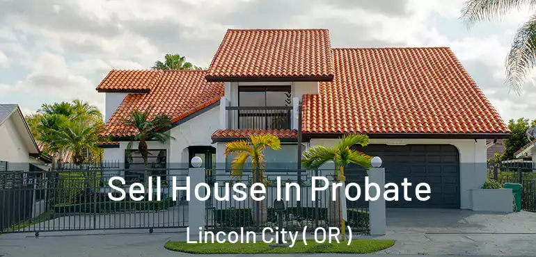  Sell House In Probate Lincoln City ( OR )