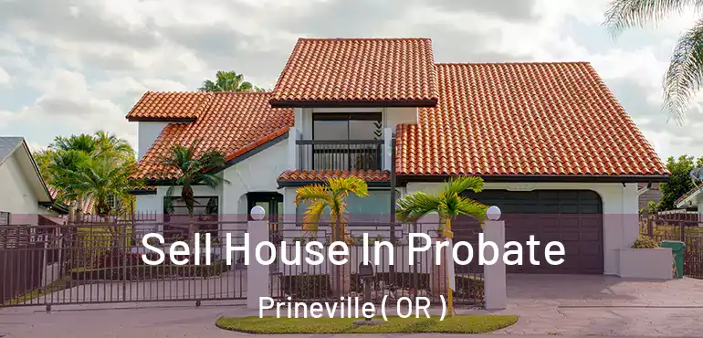  Sell House In Probate Prineville ( OR )