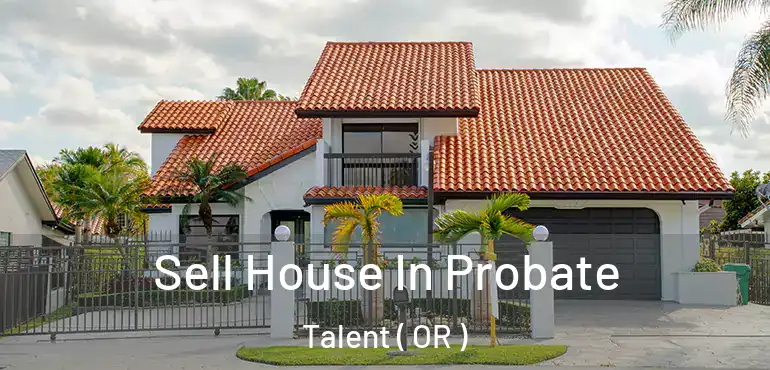  Sell House In Probate Talent ( OR )