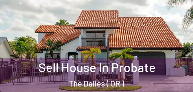  Sell House In Probate The Dalles ( OR )
