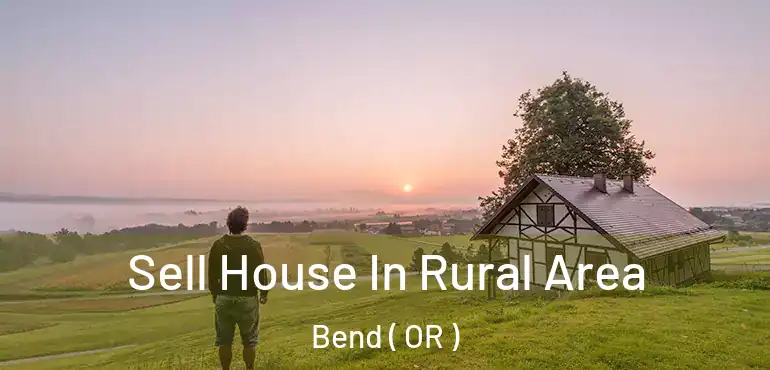  Sell House In Rural Area Bend ( OR )