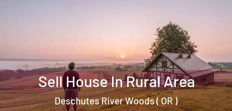  Sell House In Rural Area Deschutes River Woods ( OR )