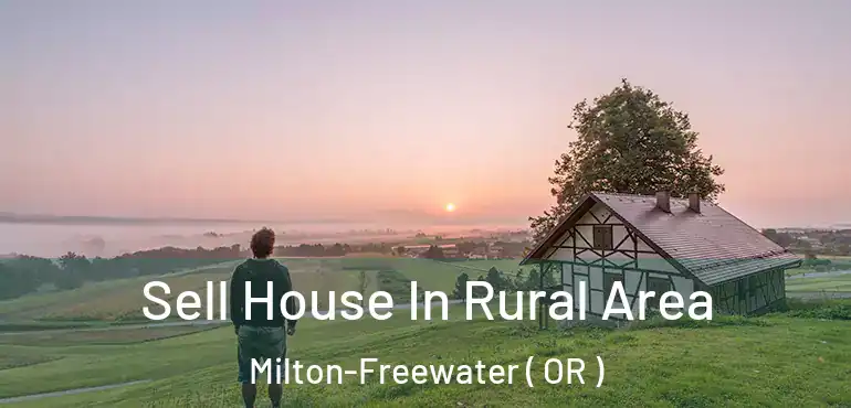  Sell House In Rural Area Milton-Freewater ( OR )