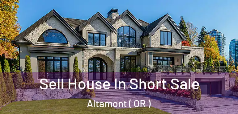  Sell House In Short Sale Altamont ( OR )
