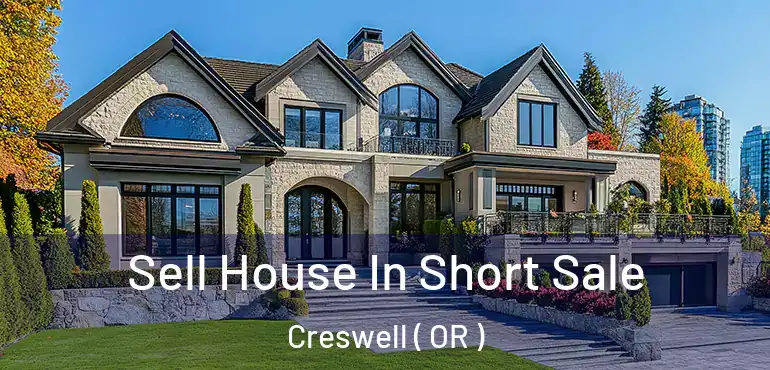  Sell House In Short Sale Creswell ( OR )