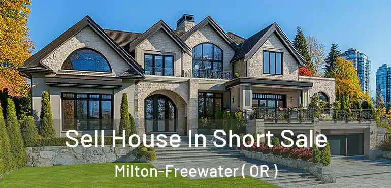  Sell House In Short Sale Milton-Freewater ( OR )