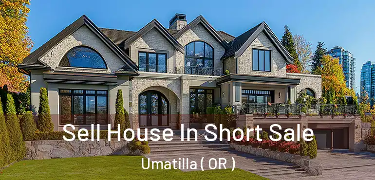  Sell House In Short Sale Umatilla ( OR )
