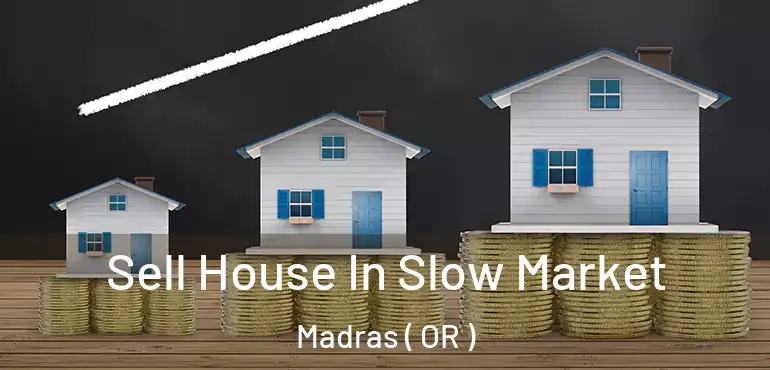  Sell House In Slow Market Madras ( OR )