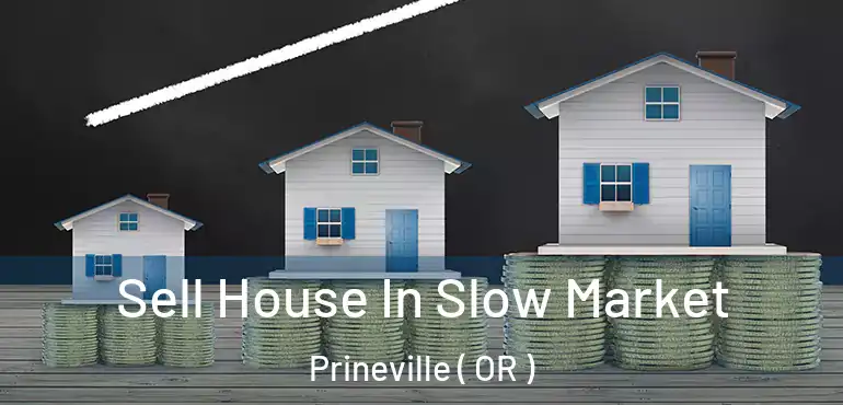  Sell House In Slow Market Prineville ( OR )
