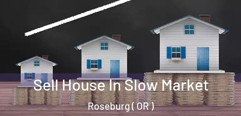  Sell House In Slow Market Roseburg ( OR )