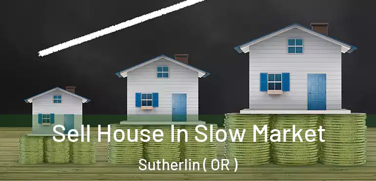  Sell House In Slow Market Sutherlin ( OR )
