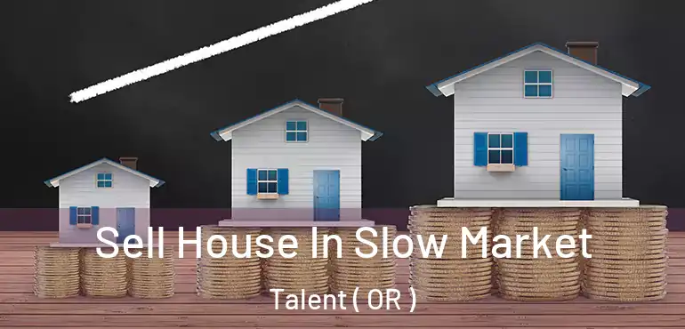  Sell House In Slow Market Talent ( OR )