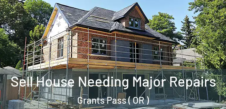  Sell House Needing Major Repairs Grants Pass ( OR )