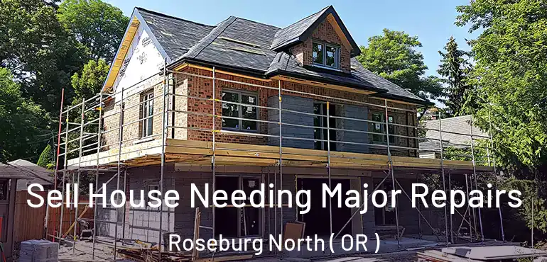  Sell House Needing Major Repairs Roseburg North ( OR )