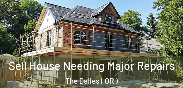  Sell House Needing Major Repairs The Dalles ( OR )