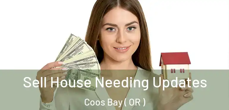  Sell House Needing Updates Coos Bay ( OR )