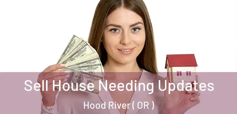  Sell House Needing Updates Hood River ( OR )