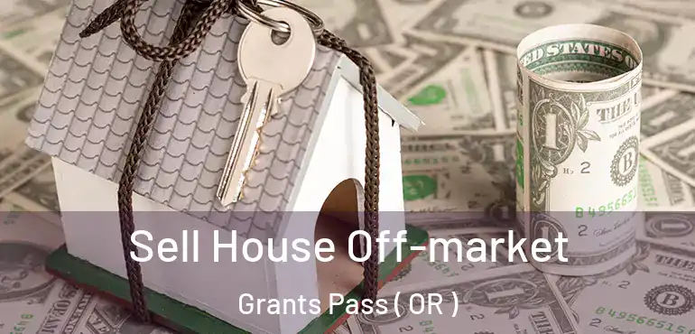  Sell House Off-market Grants Pass ( OR )