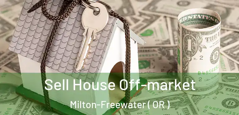  Sell House Off-market Milton-Freewater ( OR )