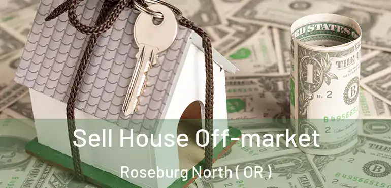  Sell House Off-market Roseburg North ( OR )