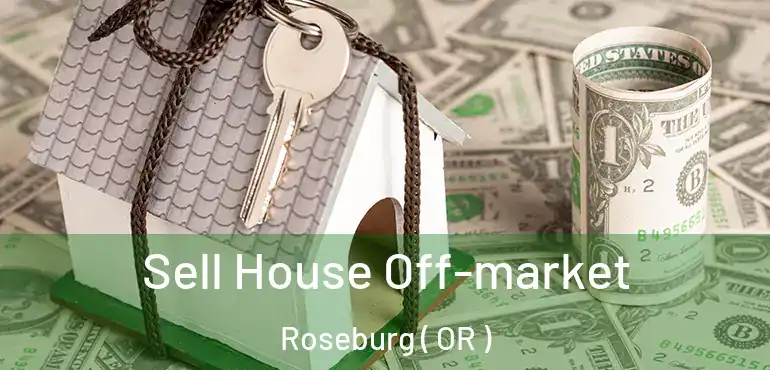  Sell House Off-market Roseburg ( OR )