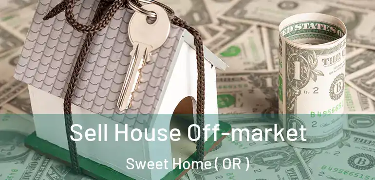  Sell House Off-market Sweet Home ( OR )