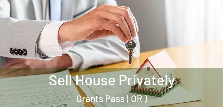  Sell House Privately Grants Pass ( OR )