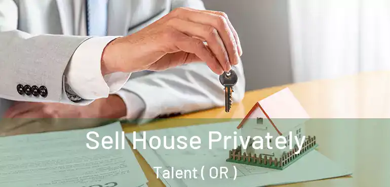  Sell House Privately Talent ( OR )