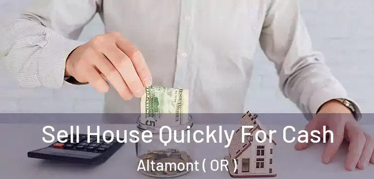  Sell House Quickly For Cash Altamont ( OR )