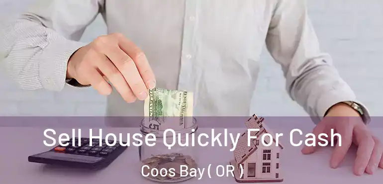  Sell House Quickly For Cash Coos Bay ( OR )