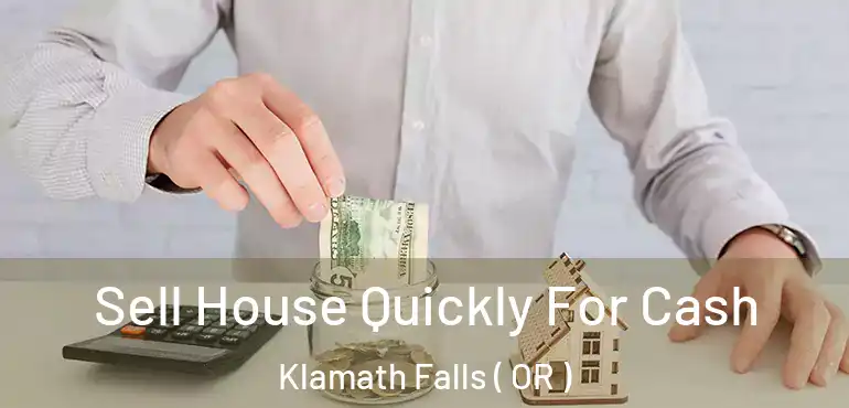  Sell House Quickly For Cash Klamath Falls ( OR )